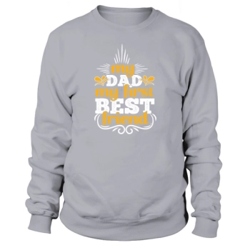 My Dad My First Best Friend Sweatshirt