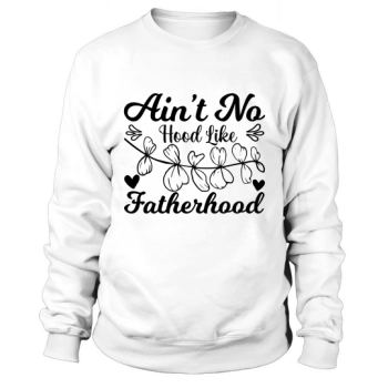 Ain't no hood like fatherhood Sweatshirt