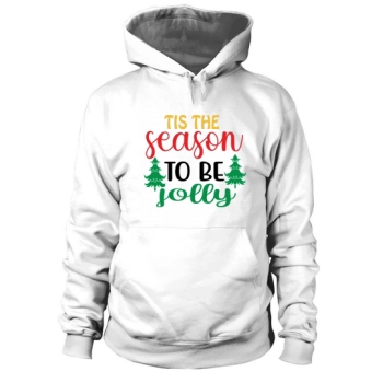 Tis the season to be jolly Christmas Hoodies