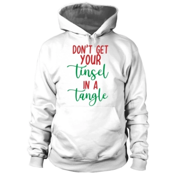 Dont Get Your Tinsel in a Tangle Hoodies
