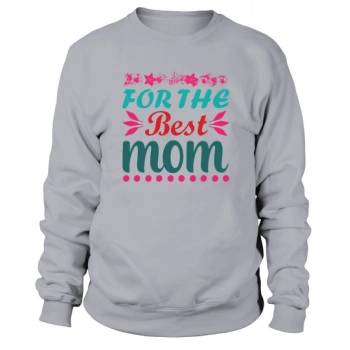 Happy Mother`s Day To The Best Mom Sweatshirt