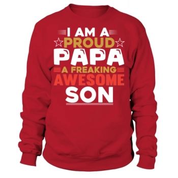 I am a proud dad A freakin' awesome son Sweatshirt