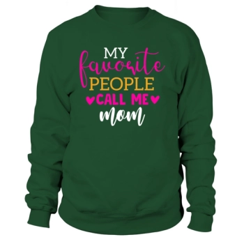 My favorite people call me mom Sweatshirt