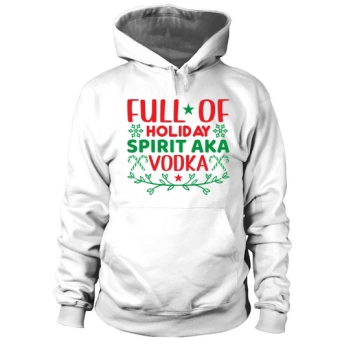 Full Of Holiday Spirit Aka Vodka Christmas Hoodies