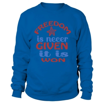 Freedom Is Never Given It Is Won Sweatshirt