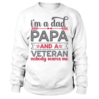 I'm a Daddy Dad and a Veteran Nobody Scares Me Sweatshirt