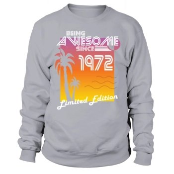 50th Birthday Being Awesome 1972 Limited Edition Sweatshirt