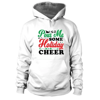 Pour Me Some Holiday Cheer Hoodies