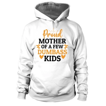 Proud mom of some dumbass kids Hoodies