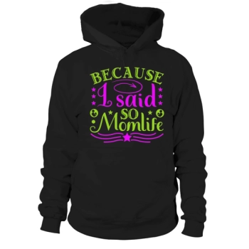 Because I Said So Momlife Hoodies