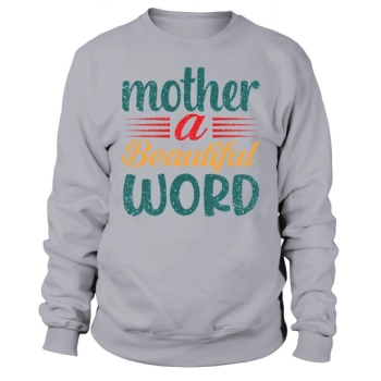 Mother A Beautiful Word Sweatshirt