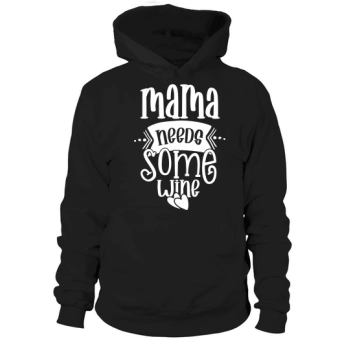 Mama Needs Some Wine Hoodies