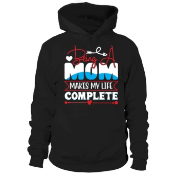 Being a mom makes my life complete Hoodies