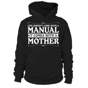 Life does not come with a manual, it comes with a mother Hoodies