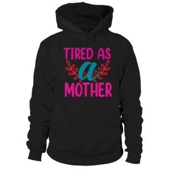 Tired As A Mother Hoodies