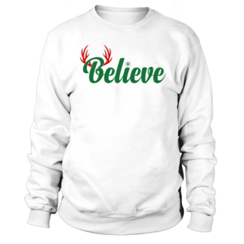 Believe Christmas Day Design Sweatshirt