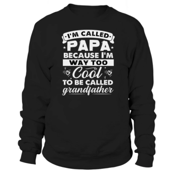 I'm called Dad because I'm way too cool to be called Grandpa Sweatshirt