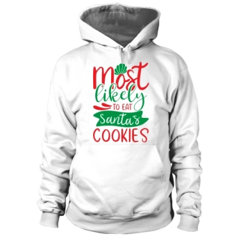 Christmas Most Likely To Eat Santa Cookies Hoodies