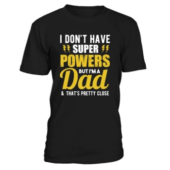 I have no superpowers, but I am a dad & that is pretty close.