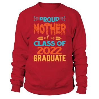 Proud Mother of a Class of 2022 Graduate Graphic Sweatshirt