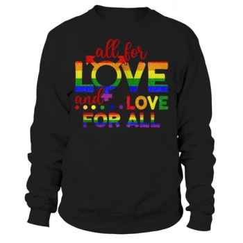All For Love Love For All LGBT Sweatshirt