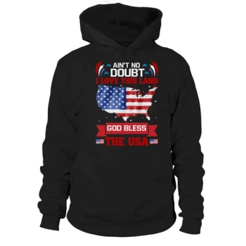 Aint No Doubt I Love This Land God Bless The USA Hoodies