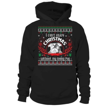 I Can't Enjoy Christmas Without My Loving Pug Hoodies