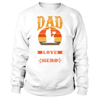 Daddy My First Love My Forever Hero Sweatshirt