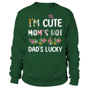 Im Cute Moms Hot Dads Lucky Sweatshirt