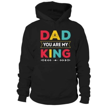 Dad, you are my king Hoodies.