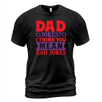 Dad jokes I think you mean rad jokes