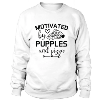 Dog Quotes Motivated By Puppies And Pizza Sweatshirt