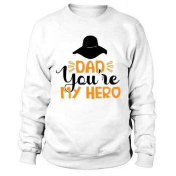 Dad Youre My Hero Sweatshirt