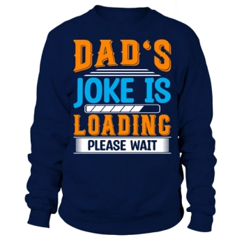 Dad's joke is loading, please wait Sweatshirt