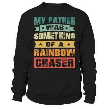 My dad was a rainbow chaser Sweatshirt