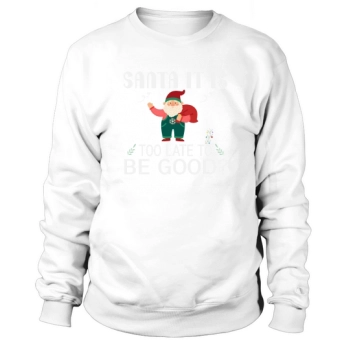 Santa It Is Too Late To Be Good Sweatshirt