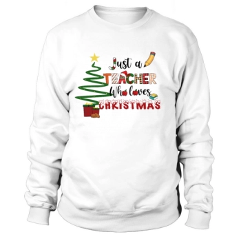 Just a teacher who loves Christmas Sweatshirt