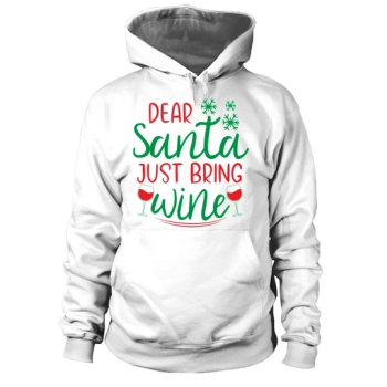 Dear Santa Just Bring Wine Christmas Hoodies