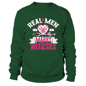 Real men marry nurses Sweatshirt