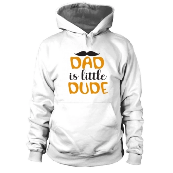 Dad Is Little Dude Hoodies