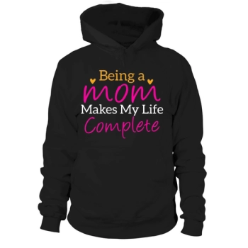 Being a Mom Makes My Life Complete Hoodies