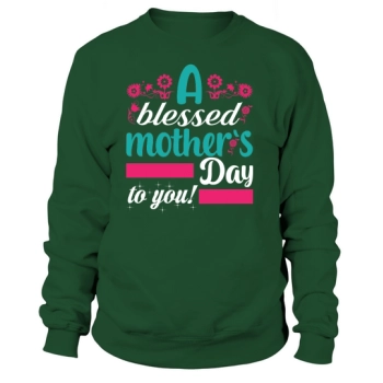 Have a Blessed Mother's Day! Mother's Day Sweatshirt