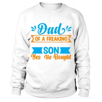 I am a proud father of a freaking awesome son, yeah he bought me this Sweatshirt.