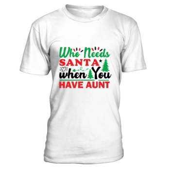 Who Needs Santa When You Have Auntie Christmas Shirt