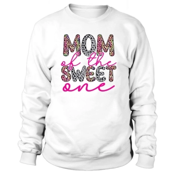 Mom Of The Sweet One Sweatshirt