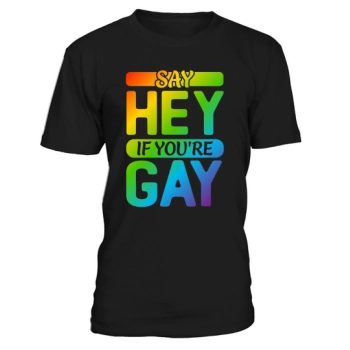 Say Hey If Youre Gay LGBT Shirt
