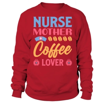 Nurse mother coffee lover Sweatshirt