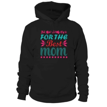 Happy Mother`s Day To The Best Mom Hoodies