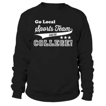 Go Local Sports Team and/or College Sweatshirt