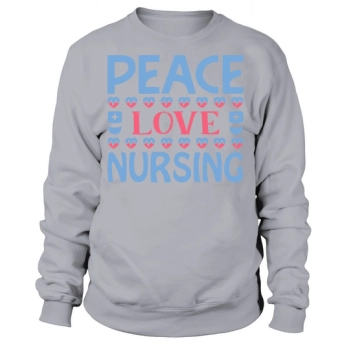 Peace Love Nursing Sweatshirt